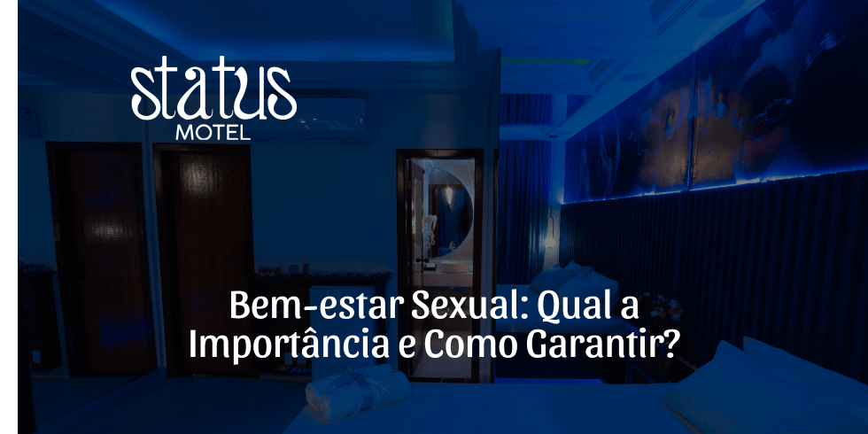 Bem-estar Sexual: Qual a Importância e Como Garantir?