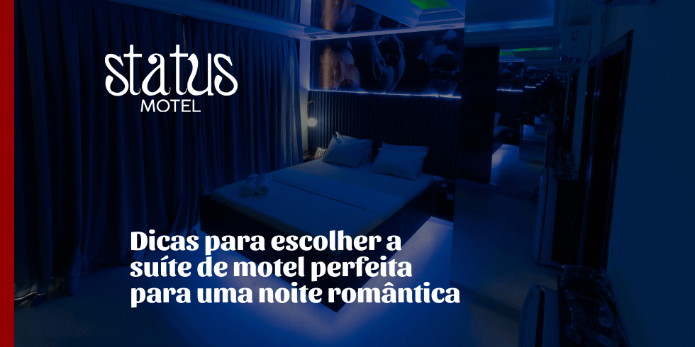 Dicas Para Escolher a Suíte de Motel Perfeita Para Uma Noite Romântica