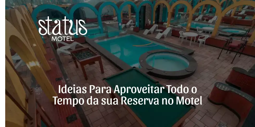 Ideias Para Aproveitar Todo o Tempo da sua Reserva no Motel