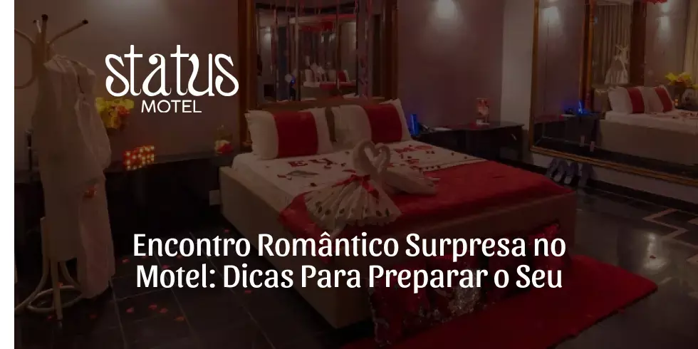 Encontro Romântico Surpresa no Motel: Dicas Para Preparar